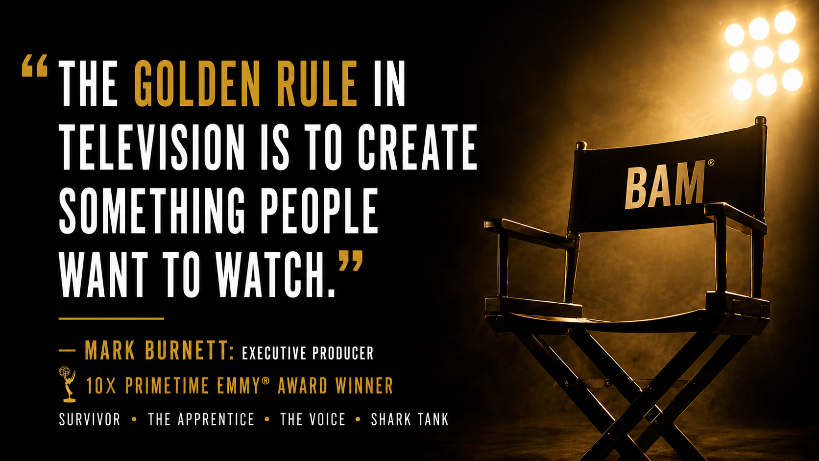 Mark Burnett quote: the golden rule in television is to create something people want to watch